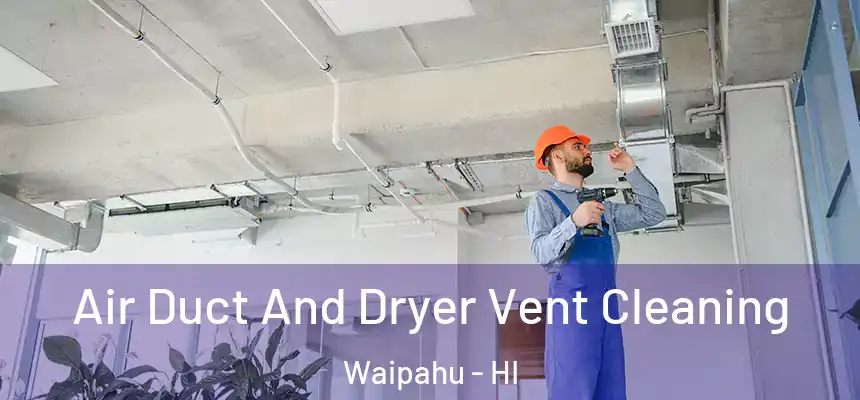  Air Duct And Dryer Vent Cleaning Waipahu - HI