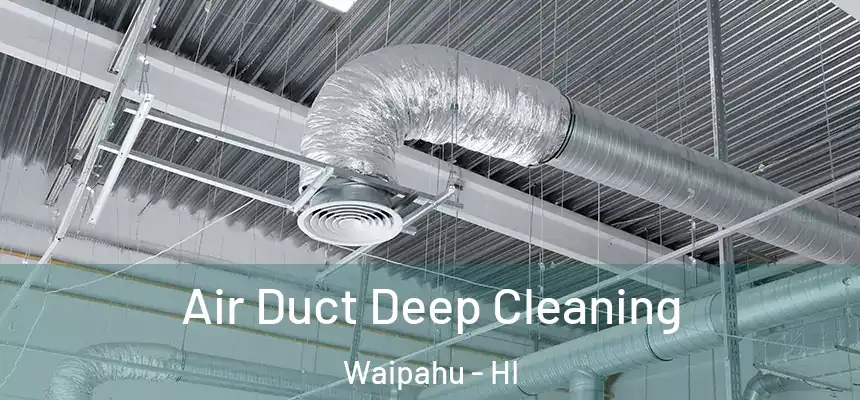 Air Duct Deep Cleaning Waipahu - HI