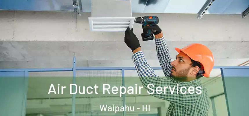  Air Duct Repair Services Waipahu - HI