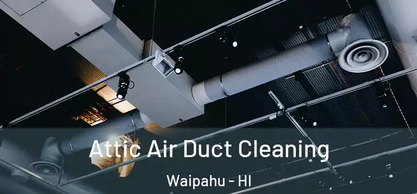  Attic Air Duct Cleaning Waipahu - HI
