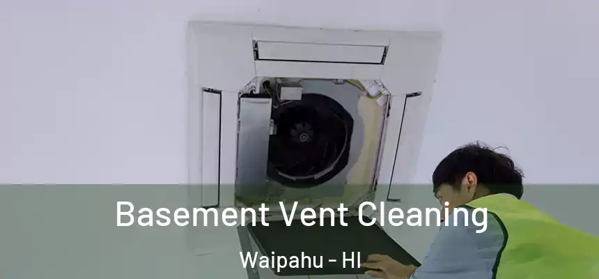  Basement Vent Cleaning Waipahu - HI