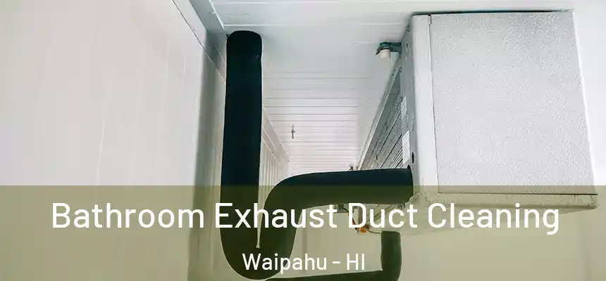  Bathroom Exhaust Duct Cleaning Waipahu - HI