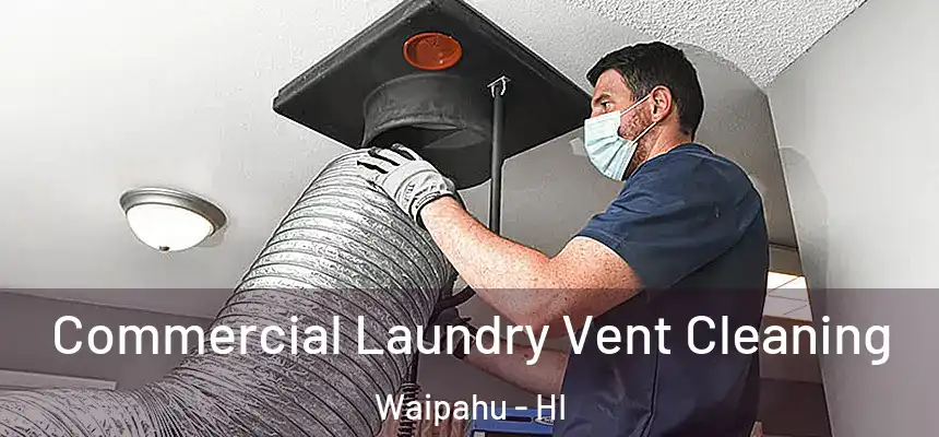 Commercial Laundry Vent Cleaning Waipahu - HI