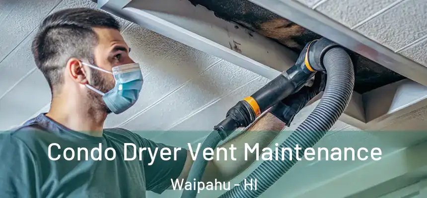  Condo Dryer Vent Maintenance Waipahu - HI