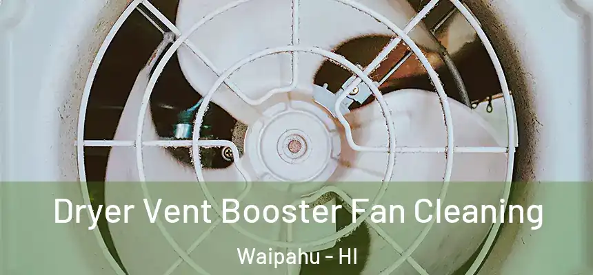  Dryer Vent Booster Fan Cleaning Waipahu - HI