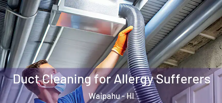  Duct Cleaning for Allergy Sufferers Waipahu - HI