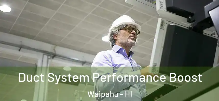 Duct System Performance Boost Waipahu - HI