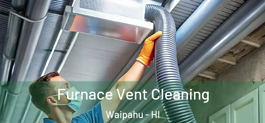  Furnace Vent Cleaning Waipahu - HI