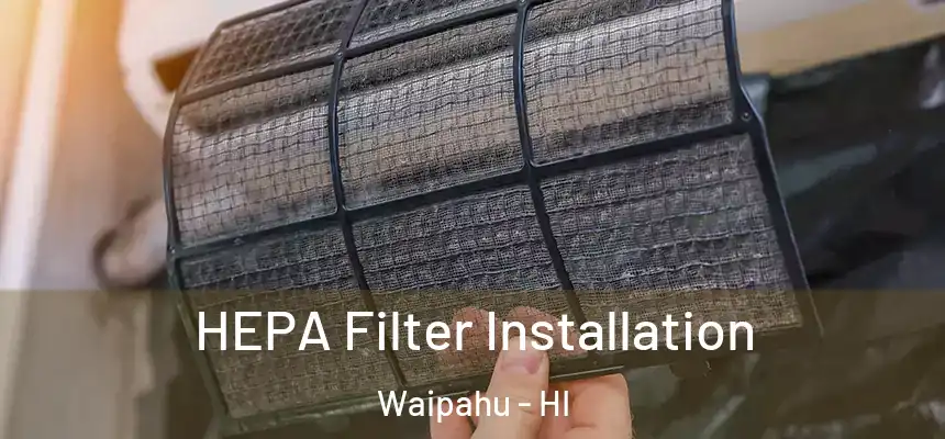  HEPA Filter Installation Waipahu - HI