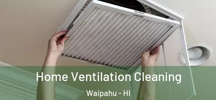  Home Ventilation Cleaning Waipahu - HI