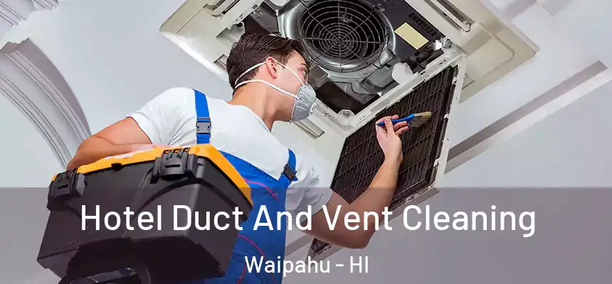  Hotel Duct And Vent Cleaning Waipahu - HI