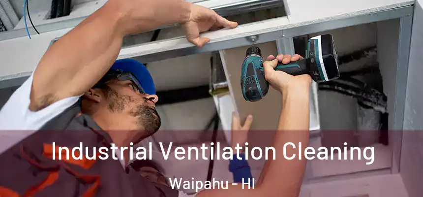  Industrial Ventilation Cleaning Waipahu - HI