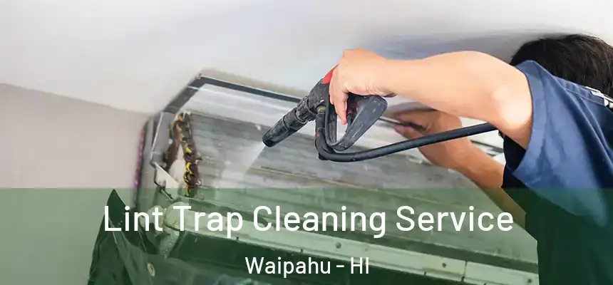  Lint Trap Cleaning Service Waipahu - HI
