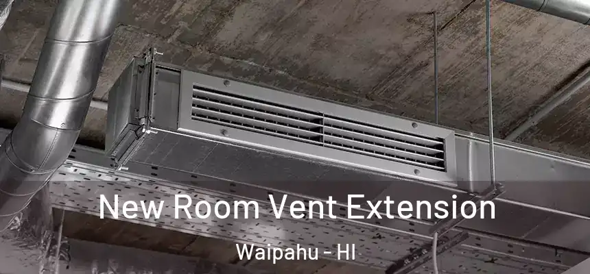 New Room Vent Extension Waipahu - HI