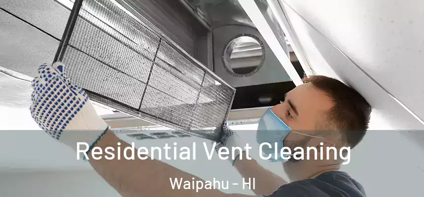 Residential Vent Cleaning Waipahu - HI