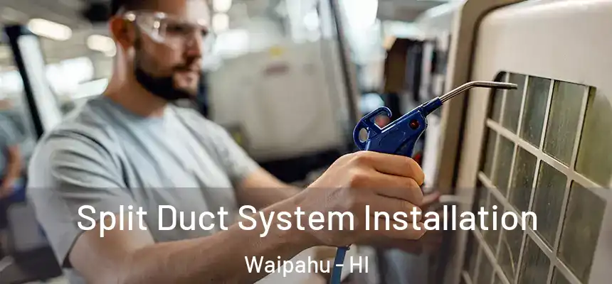  Split Duct System Installation Waipahu - HI