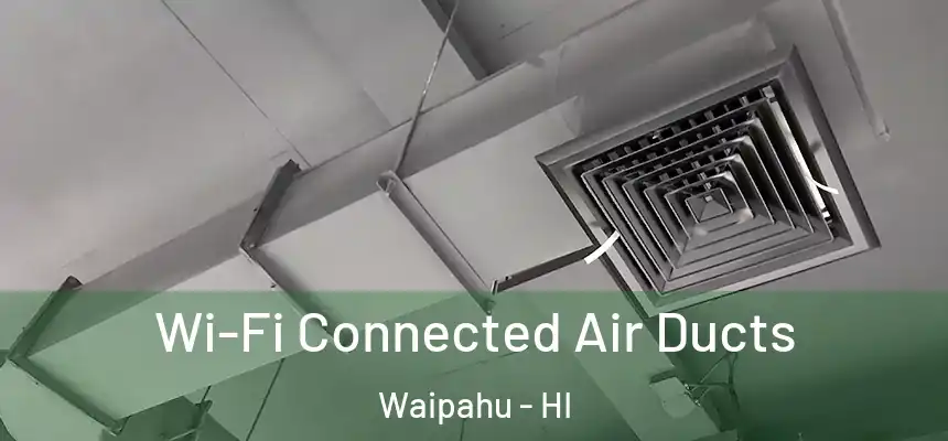  Wi-Fi Connected Air Ducts Waipahu - HI
